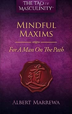 The Tao of Masculinity : Mindful Maxims for a Man on the Path