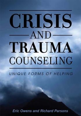 Crisis and Trauma Counseling : Unique Forms of Helping