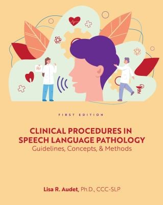 Clinical Procedures in Speech Language Pathology : Guidelines, Concepts, and Methods