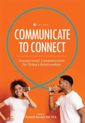 Communicate to Connect : Interpersonal Communication for Today's Relationships