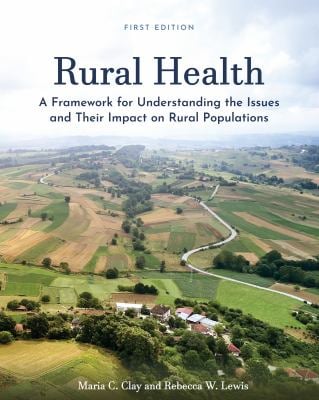 Rural Health : A Framework for Understanding the Issues and Their Impact on Rural Populations