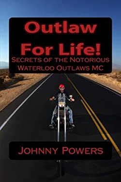 Outlaw for Life! : Secrets of the Notorious Waterloo Outlaws MC