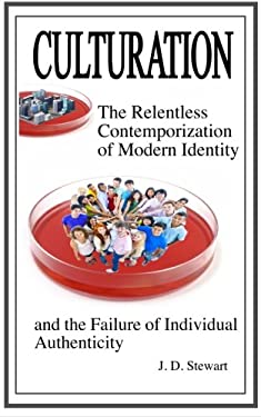 Culturation : The Relentless Contemporization of Modern Identity and the Failure of Individual Authenticity
