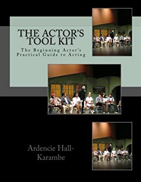 The Actor's Tool Kit : The Beginning Actor's Practical Guide to Acting ...