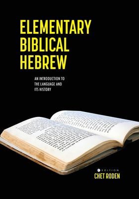 Elementary Biblical Hebrew : An Introduction to the Language and Its History