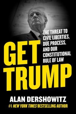 Get Trump : The Threat to Civil Liberties, Due Process, and Our 