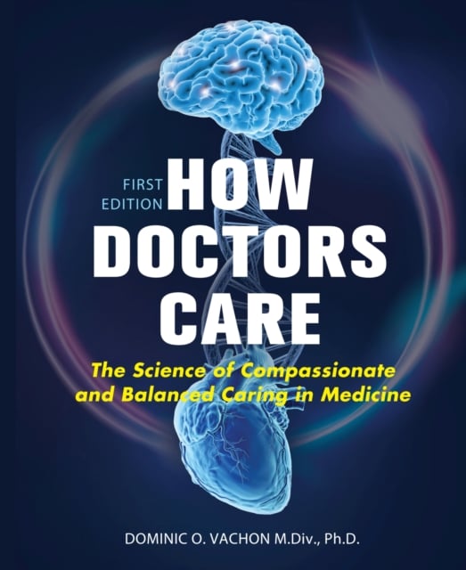How Doctors Care : The Science of Compassionate and Balanced Caring in Medicine