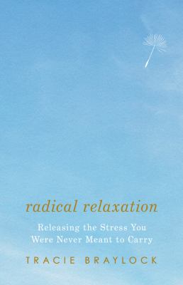 Radical Relaxation : Releasing the Stress You Were Never Meant to Carry
