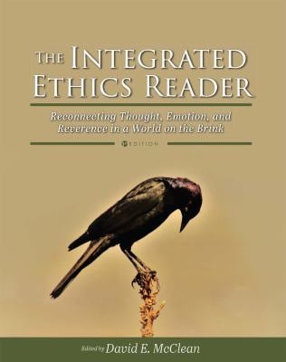 The Integrated Ethics Reader : Reconnecting Thought, Emotion, and Reverence in a World on the Brink