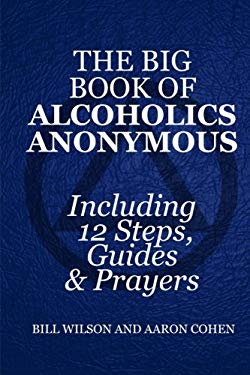 The Big Book of Alcoholics Anonymous ( Including 12 Steps, Guides and ...