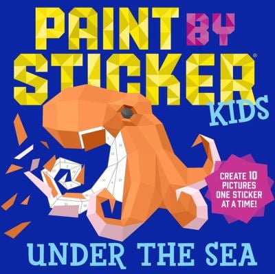 Paint by Sticker Kids: under the Sea : Create 10 Pictures One Sticker at a Time!