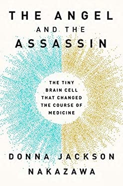 The Angel and the Assassin : The Tiny Brain Cell That Changed the Course of Medicine