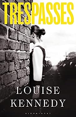 Trespasses : The Most Beautiful, Devastating Love Story You'll Read This Year