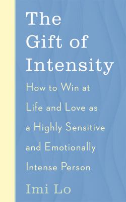 The Gift of Intensity : How to Win at Life and Love As a Highly ...