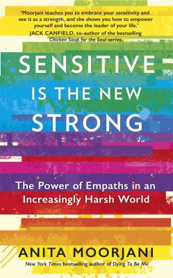 Sensitive Is the New Strong : The Power of Empaths in an Increasingly Harsh World