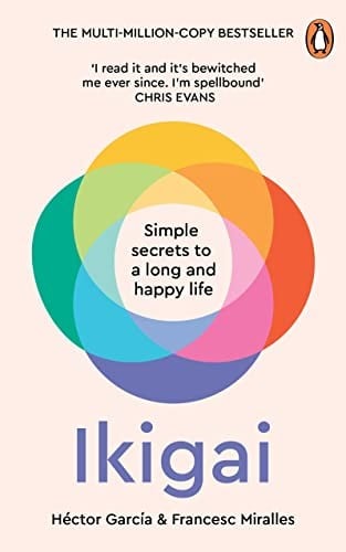 Ikigai : The Japanese Secret to a Long and Happy Life