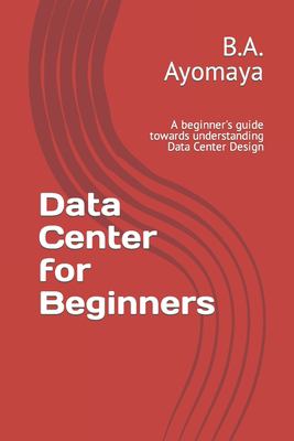 Data Center for Beginners : A Beginner's Guide Towards Understanding ...