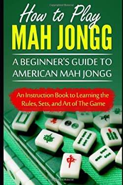 How to Play Mah Jongg: a Beginner's Guide to American Mah Jongg : An ...