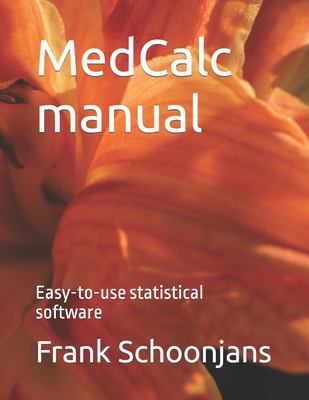 MedCalc Manual : Easy-To-use Statistical Software book by Frank Schoonjans
