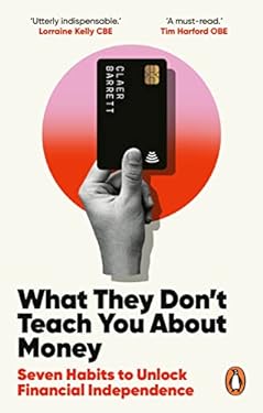 What They Don't Teach You about Money : Habits to Get You Unstuck and on the Road to Financial Freedom