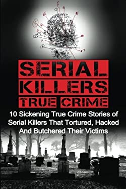 Serial Killers True Crime : 10 Sickening True Crime Stories of Serial ...