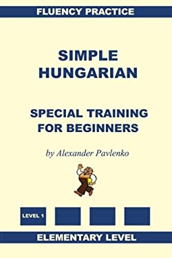 Simple Hungarian, Special Training for Beginners used book by Alexander ...