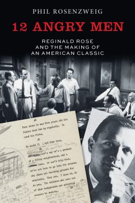 12 Angry Men : Reginald Rose and the Making of an American Classic book ...