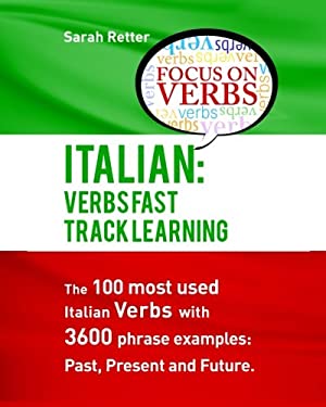 Italian Verbs Fast Track Learning The 100 Most Used Italian Verbs With 3600 Phrase Examples Italian Verbs Fast Track Learning The 100 Most Used Italian Verbs With 3600 Phrase Examples