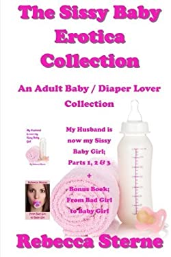 The Sissy Baby Erotica Collection : An Adult Baby / Diaper Lover Collection