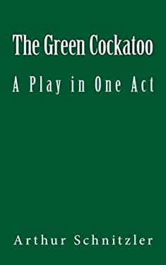 The Green Cockatoo : A Play in One Act