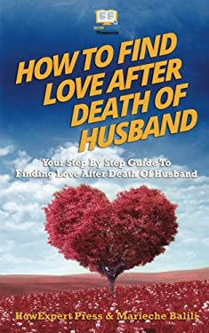 How to Find Love after Death of Husband : Your Step-By-Step Guide to ...