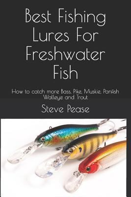 Best Fishing Lures For Freshwater Fish: How to catch more Bass, Pike