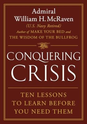 Conquering Crisis : Ten Lessons to Learn Before You Need Them