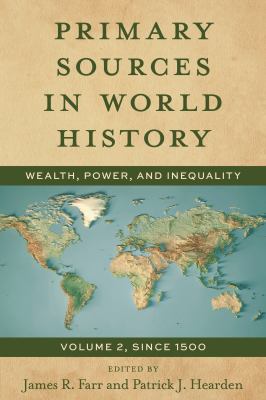 Primary Sources in World History : Wealth, Power, and Inequality, since 1500, Volume 2
