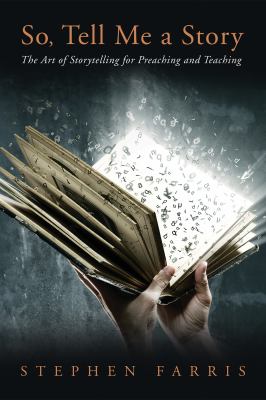 Stephen Telling So, Tell Me a Story : The Art of Storytelling for Preaching and ...