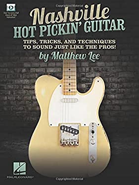 Nashville Hot Pickin' Guitar - Tips, Tricks and Techniques to Sound Just Like the Pros!