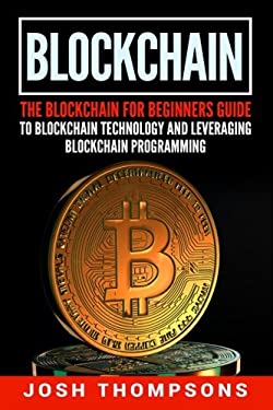 Blockchain: The Blockchain For Beginners Guide To Blockchain Technology ...