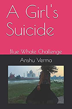 A Girl's Suicide : Blue Whale Challenge book by Anshu Verma: 9781549879937