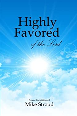 Highly Favored of the Lord : Mike Stroud Podcasts