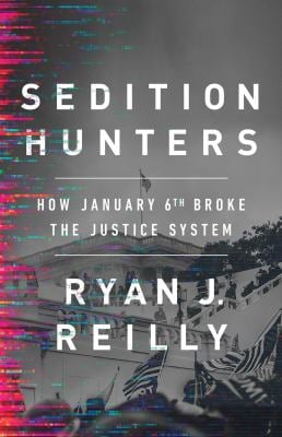Sedition Hunters : How January 6th Broke the Justice System