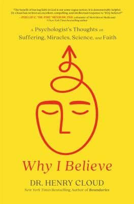 Why I Believe : A Psychologist's Thoughts on Suffering, Miracles, Science, and Faith