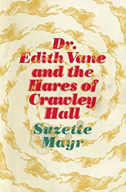 Dr. Edith Vane and the Hares of Crawley Hall
by Suzette Mayr