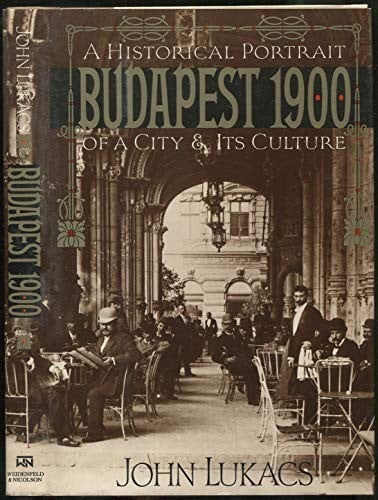 Budapest 1900 : A Historical Portrait of a City and Its Culture