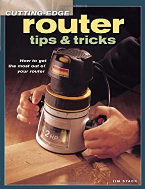 Cutting Edge Router Tips and Tricks used book by Jim Stack: 9781558706989