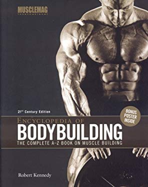 Encyclopedia of Bodybuilding : The Complete A-Z Book on Muscle