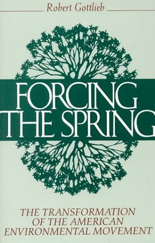 Forcing the Spring : The Transformation of the American Environmental Movement