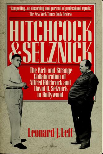 Hitchcock and Selznick : The Rich and Strange Collaboration of Alfred Hitchcock and David O. Selznick in Hollywood