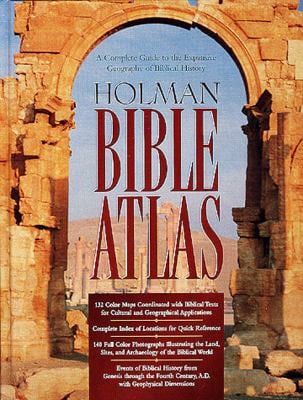 Holman Bible Atlas : A Complete Guide to the Expansive Geography of Biblical History