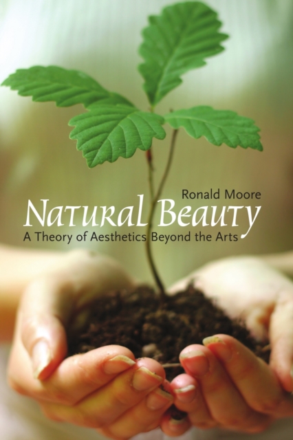 Natural Beauty : A Theory of Aesthetics Beyond the Arts