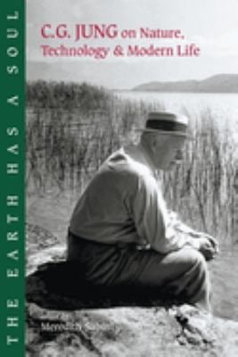 The Earth Has a Soul : C. G. Jung on Nature, Technology and Modern Life